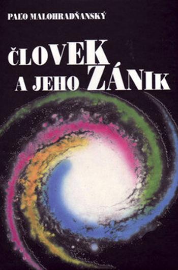 Človek a jeho zánik - Paľo Malohradňanský