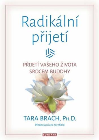 Radikální přijetí - Přijetí vašeho života srdcem Buddhy - Tara Brach