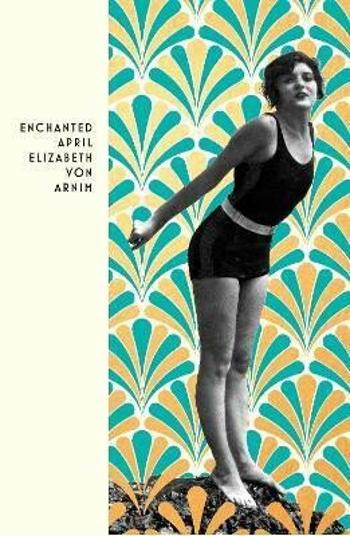 The Enchanted April - Elizabeth von Arnim