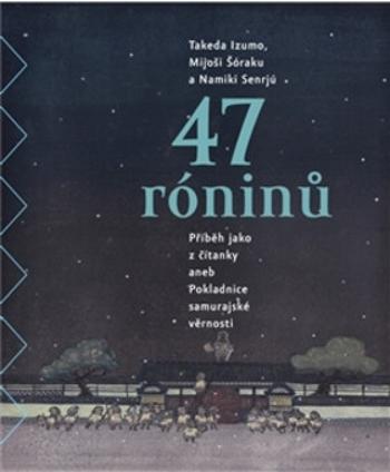 47 róninů - Takeda Izumo, Namiki Senrjú, Mijoši Šóraku