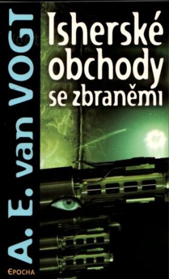 Isherské obchody se zbraněmi - A.E. van Vogt