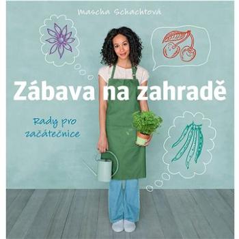 Zábava na zahradě: Rady pro začátečnice (978-80-7529-044-1)