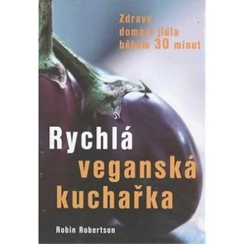 Rychlá veganská kuchařka: Zdravá domácí jídla během 30 minut (978-80-7336-768-8)