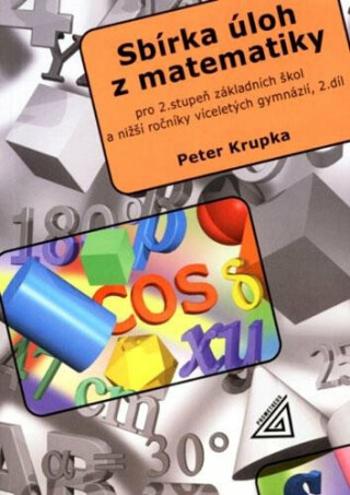 Sbírka úloh pro 2.stupeň ZŠ a nižší ročníky víceletých gymnázií, 2.díl - Peter Krupka