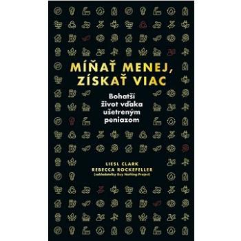 Míňať menej, získať viac: Bohatší život vďaka ušetreným peniazom (978-80-551-8527-9)