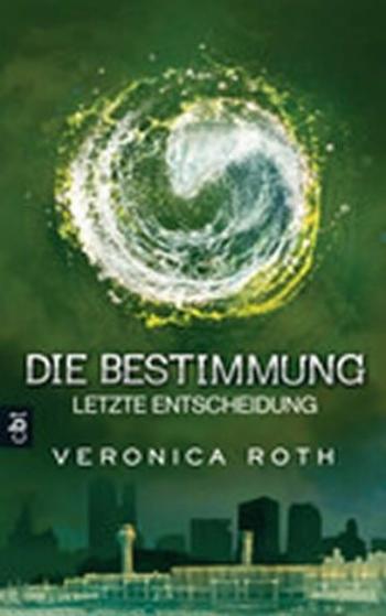 Die Bestimmung 03 - Letzte Entscheidung : Band 3 - Veronica Roth