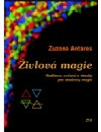 Živlová magie - Meditace, cvičení a rituály pro studenty magie - Zuzana Antares