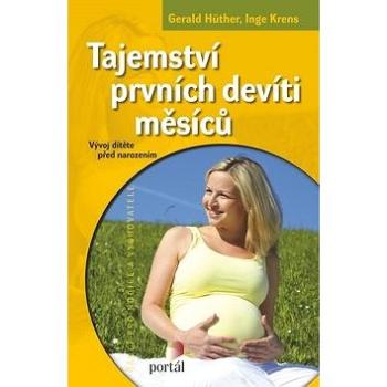 Tajemství prvních devíti měsíců: Vývoj dítěte před narozením (978-80-7367-763-3)