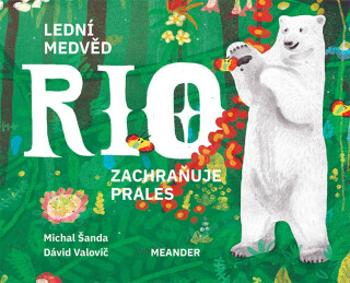 Lední medvěd Rio zachraňuje prales - Michal Šanda