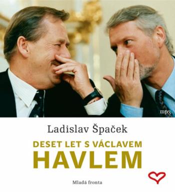 Deset let s Václavem Havlem - Ladislav Špaček - audiokniha