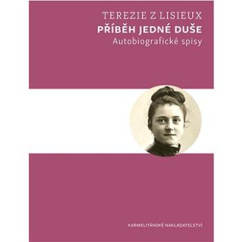 Příběh jedné duše: Autobiografické spisy Terezie z Lisieux (978-80-7566-262-0)