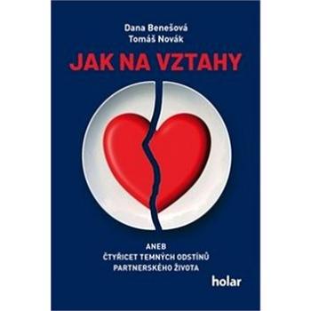 Jak na vztahy: aneb čtyřicet temných odstínů partnerského života (978-80-906731-8-2)