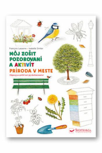 Príroda v meste Môj zošit pozorovania a aktivít - Francois Lasserre, Isabelle Simler