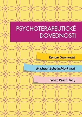 Psychoterapeutické dovednosti - Renate Sannwald, Schulze-Markwort, Franz Resch