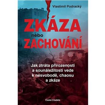 Zkáza nebo zachování: Jak ztráta přirozenosti a sounáležitosti vede k nesvobodě, chaosu a zkáze (978-80-908519-2-4)