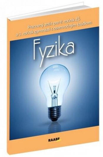 Fyzika Pracovný zošit pre 8. ročník ZŠ a 3. ročník gymnázii - Paulína Kuhnová, Oľga Hírešová, Beáta Marasová