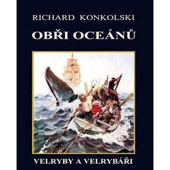 Obři oceánů: Velryby a velrybáři (978-80-904189-5-0)