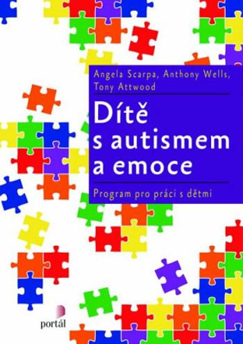 Dítě s autismem a emoce - Angela Scarpa, Anthony Wells, Tony Attwood