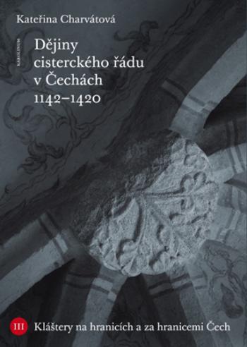 Dějiny cisterckého řádu v Čechách. Svazek III. - Kateřina Charvátová - e-kniha