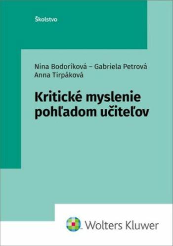 Kritické myslenie pohľadom učiteľov - Nina Bodoríková, Gabriela Petrová, Anna Tirpáková