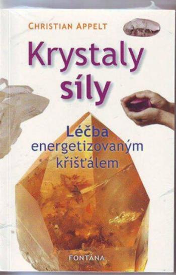 Krystaly síly - Léčba energetizovaným křišťálem - Appelt Christian