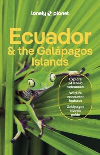 Lonely Planet Ecuador & the Galapagos Islands - Yanagihara Wendy, Lonely Planet, Trent Holden, Alex Egerton, Eveleigh Mark, Mayra Peralta, Marisa Pask