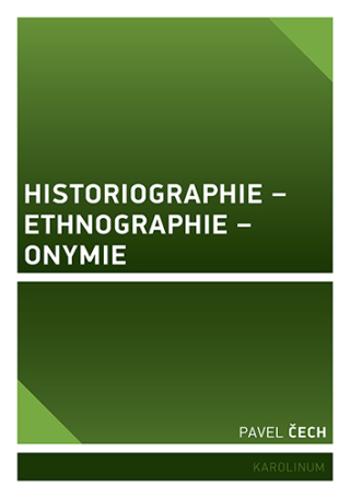 Historiographie – Ethnographie – Onymie - Pavel Čech - e-kniha