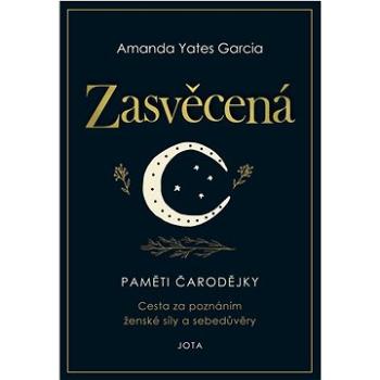 Zasvěcená: Paměti čarodějky. Cesta za poznáním ženské síly a sebedůvěry. (978-80-7565-865-4)