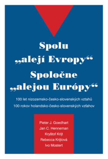 Spolu \"alejí Evropy\" - 100 let nizozemsko-česko-slovenských vztahů - Pieter J. Goedhart, Kryštof Krijt, Jan C. Henneman - e-kniha