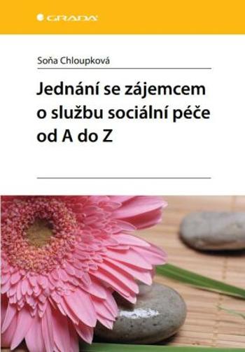 Jednání se zájemcem o službu sociální péče od A do Z - Chloupková Soňa - e-kniha