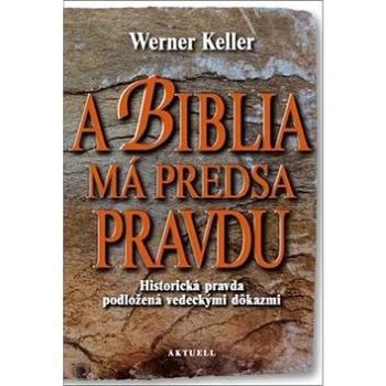 A Biblia má predsa pravdu: Historická pravda podložená vedeckými dôkazmi (978-80-8172-036-9)