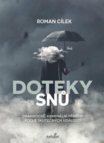 Doteky snů - Dramatické kriminální příběhy podle skutečných událostí - Roman Cílek