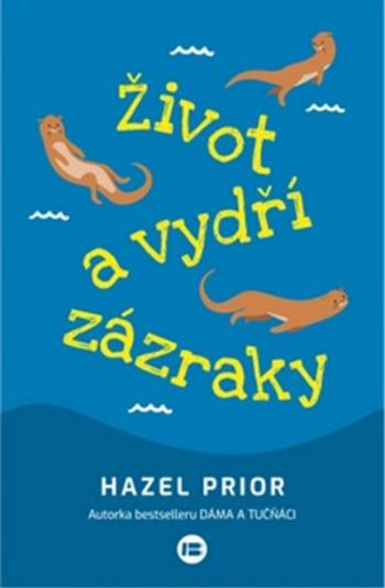 Život a vydří zázraky - Hazel Prior