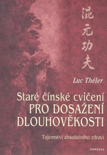 Staré čínské cvičení pro dosažení dlouhověkosti - Théler Luc