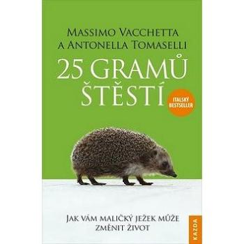 25 gramů štěstí: Jak vám maličký ježek může změnit život (978-80-88316-32-9)