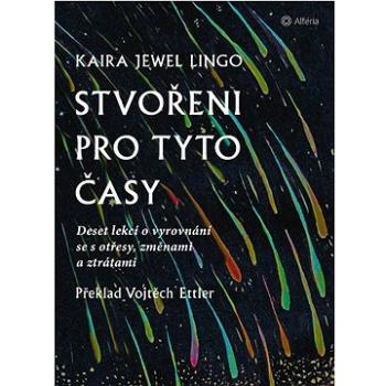 Stvořeni pro tyto časy: Deset lekcí o vyrovnání se s otřesy, ztrátami a změnami (978-80-271-3867-8)