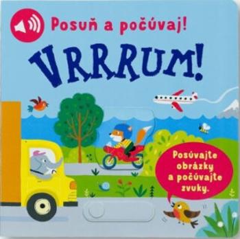 Posuň a počúvaj! Vrrrum!