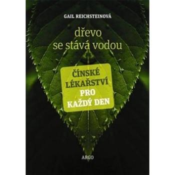 Dřevo se stává vodou: Čínské lékařství pro každý den (978-80-257-0802-6)