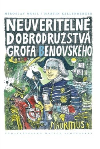 Neuveriteľné dobrodružstvá grófa Beňovského - Martin Kellenberger, Miroslav Musil