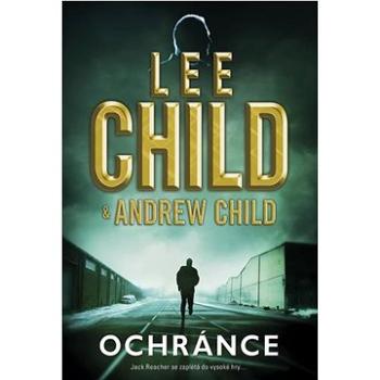 Ochránce: Jack Reacher se zaplétá do vysoké hry… (978-80-7595-474-9)