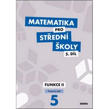 Matematika pro střední školy 5.díl Pracovní sešit: Funkce II (978-80-7358-357-6)