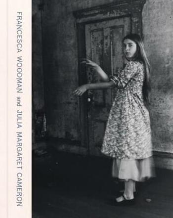 Francesca Woodman and Julia Margaret Cameron: Portraits to Dream In - Magdalene Keaney, Katarina Jerinic, Helen Ennis