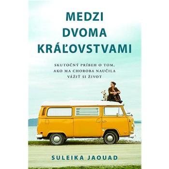 Medzi dvoma kráľovstvami: Skutočný príbeh o tom, ako ma choroba naučila vážiť si život (978-80-573-0089-2)