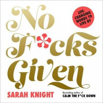 No F*cks Given: Life-Changing Words to Live By - Sarah Knight