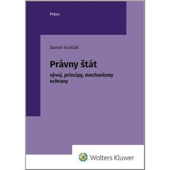 Právny štát: vývoj, princípy, mechanizmus ochrany (978-80-7676-439-2)