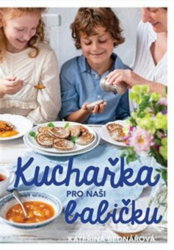 Kuchařka pro naši babičku - Kateřina Bednářová