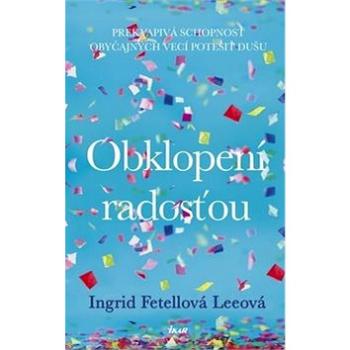 Obklopení radosťou: Prekvapivá schopnosť obyčajných vecí potešiť dušu (978-80-551-6631-5)