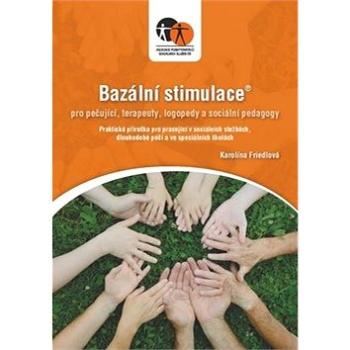 Bazální stimulace pro ošetřující, terapeuty, logopedy a speciální pedagogy: Praktická příručka pro p (978-80-907053-1-9)