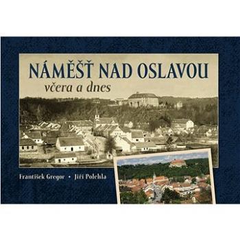 Náměšť nad Oslavou včera a dnes (978-80-88041-38-2)