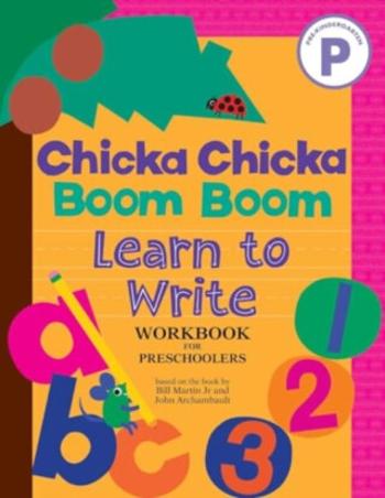 Chicka Chicka Boom Boom Learn to Write Workbook for Preschoolers - Bill Martin Jr., John Archambault